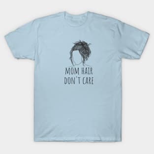 mom hair don't care T-Shirt